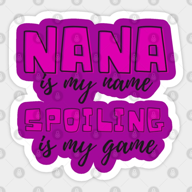 Nana Is My Name Spoiling Is My Game - Grandma Gift Sticker by TeesFashion